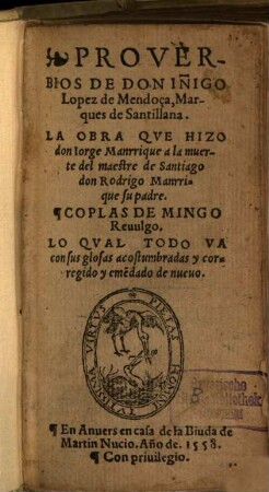 Proverbios de Iñigo López de Mendoza Marques de Santillana : La Obra que hizo don Jorge Manrique a la muerte de ... su padre. Coplas de Mingo Revulgo