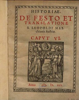 Historiae de festo et translatione S. Leopoldi Marchionis Austriae : caput VI