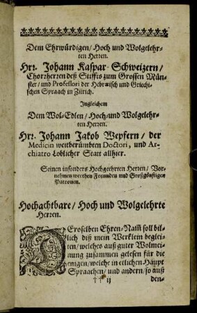 Dem Ehrwürdigen/ [...] Hrn. Johann Kaspar-Schweizern/ [...] Hrn. Johann Jacob Wepfern/ [...]