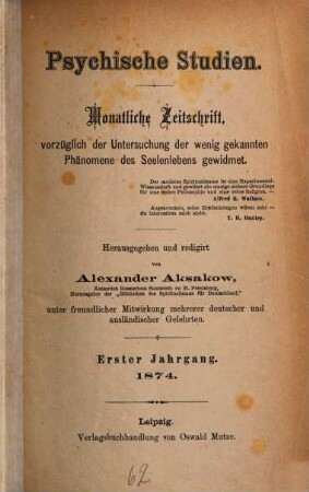 Psychische Studien : monatliche Zeitschrift vorzüglich der Untersuchung der wenig gekannten Phänomene des Seelenlebens gewidmet. 1, 1. 1874