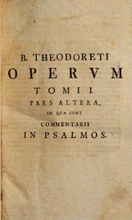 Tu Makariu Theodōrētu Episkopu Kyru Hapanta, 1,2. In Qva Svnt Commentarii In Psalmos