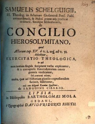 De concilio Hierosolymitano, quod Act. XV, 1 v. 1 usque ad v. 31. describitur, exercitatio theologica