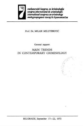Main trends in contemporary criminology : International Congress on Criminology, Belgrade, Sept 17 - 22, 1973; general rapport