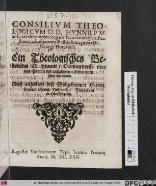 Consilium Theologicum D.D. Hunnii, P.M. an liceat ultra sortem erogatae Pecuniae accipere Pensiones : ad instantiam Illustris & magnifici Dn. Georgii Horwathi : Auff anhalten deß Wolgebornen Herren/ Herren Georg Horwath/ Freyherren in OberUngeren