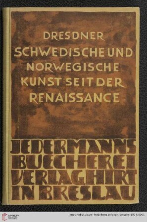 Jedermanns Bücherei: Natur aller Länder, Religion und Kultur aller Völker, Wissen und Technik aller Zeiten (Abteilung Bildende Kunst): Schwedische und norwegische Kunst seit der Renaissance