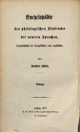 Encyclopädie des philologischen Studiums der neueren Sprachen, hauptsächlich der französischen und englischen, [5] = Anhang. Systematisches Verzeichniß der auf die neueren Sprachen, hauptsächlich die französische und englische, sowie die Sprachwissenschaft überhaupt bezüglich Programmabhandlungen, Dissertationen und Habilitationsschriften