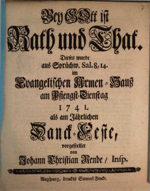 Bey Gott ist Rath und That : Dieses wurde aus Sprüchw. Sal. 8,14. im Evangelischen Armen-Hauß am Pfiengst-Dienstag 1741. als am Jährlichen Danck-Feste, vorgestellet