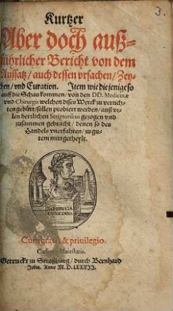 Kurtzer aber doch außführlicher Bericht von dem Aussatz, auch dessen Ursachen, Zeychen, und Curation : item wie diejenige so auff d. Schau kommen, von d. D.D. medicinae u. chirurgis ... sollen probiert werden ...