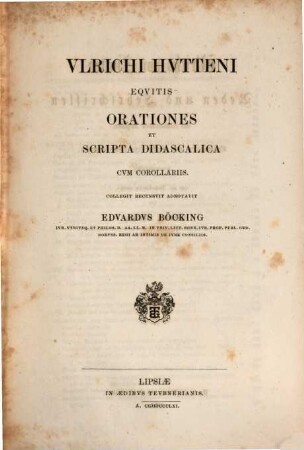 Ulrichi Hutteni Opera quae reperiri potuerunt omnia. 5, Orationes et scripta didascalica cum corollariis