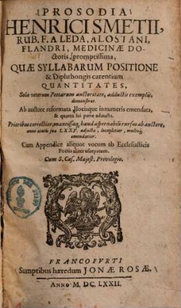 Prosodia ... : promtissima, quae syllabarum positione & diphthongis carentium, quantitates, sola veterum poetarum auctoritate, adductis exemplis, demonstrat ... ; Ab auctore reformata ...