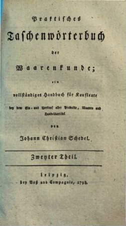 Praktisches Taschenwörterbuch der Waarenkunde : ein vollständiges Handbuch für Kaufleute. 2