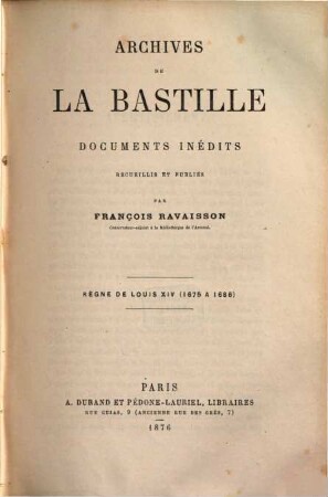 Archives de la Bastille, documents inédits recueillis et publiés par François Ravaisson : [Ab vol. 18:] Publ. par Louis Ravaisson-Mollien. 8