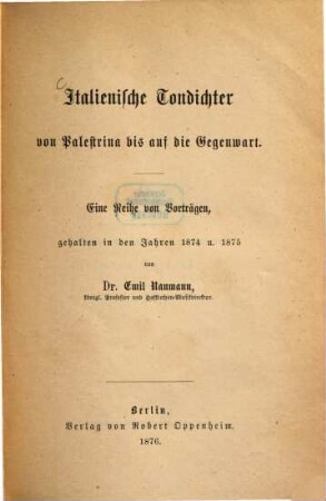 Italienische Tondichter von Palestrina bis auf die Gegenwart : eine Reihe von Vorträgen, gehalten in den Jahren 1874 und 1875