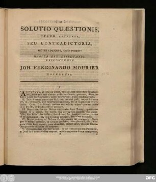 Solutio Quaestionis, Utrum [...], Seu Contradictoria, Proprie Loquendo, Credi Possint? Habita Est Disputatio, Respondente Ioh. Ferdinando Mourirer Rotulensi.