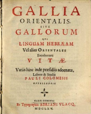 Pauli Colomesii Gallia Orientalis sive Gallorum, qui linguam Hebraeam vel alias orientales excoluerunt vitae