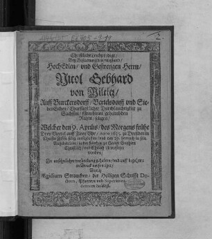 Christliche Leichpredigt/ Bey Bestattung des ... Nicol Gebhard von Miltitz/ Auff Burckersdorff ... fürnehmen geheimbden Rahts/ seligen/ : Welcher den 9. Aprilis ... Anno 1635. zu Dreßden in Christo Jesu selig entschlaffen/ und den 29. hernach in sein Ruhebettlein/ in der Kirchen zu Sanct Sophien ... ist versetzet worden/