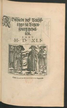 ABschiedt deß Reichß=||tags zů Regen=||spurg gehal=||ten.|| ANNO || M.D.XLI.||