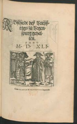 ABschiedt deß Reichß=||tags zů Regen=||spurg gehal=||ten.|| ANNO || M.D.XLI.||