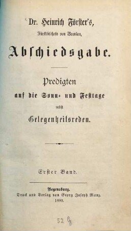 Dr. Heinrich Förster's, Fürstbischofs von Breslau, Abschiedsgabe : Predigten auf die Sonn- und Festtage nebst Gelegenheitsreden, 1