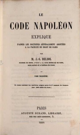 Le Code Napoléon expliqué d' après les doctrines généralement adoptées à la faculté de droit de Paris. 3, ... continent les matières exigées le 2eme examen de baccalauréat (Art. 1387 - 2291 du Code)
