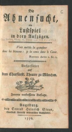 Die Ahnensucht : ein Lustspiel in drey Aufzügen : Aufgeführt auf dem Churfürstl. Theater zu München