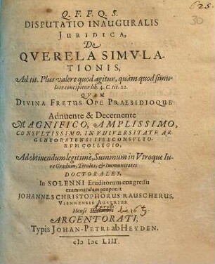 Disputatio Inauguralis Iuridica, De Querela Simulationis, Ad tit. Plus valere quod agitur, quam quod simulate concipitur lib. 4. C. tit. 22