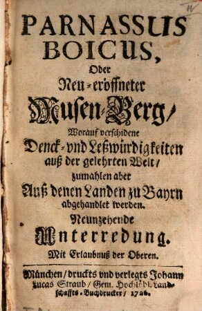 Parnassus boicus oder neu-eröffneter Musen-Berg : worauf verschiedene Denck- und Leßwürdigkeiten auß der gelehrten Welt, zumahlen aber aus denen Landen zu Bayrn, abgehandlet werden. 1726/27 = Unterredung 19 - 24