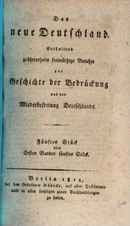 Das Neue Deutschland : enthaltend Berichte zur Geschichte der Bedrückung und der Wiederbefreiung Deutschlands, 5. 1814 = Band 1, Stück 5