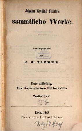 Johann Gottlieb Fichte's sämmtliche Werke, 2. Abt. 1 Zur theoretischen Philosophie ; 2