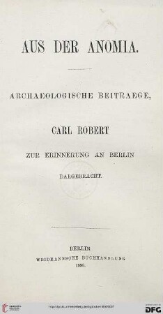 Aus der Anomia : archaeologische Beitraege ; Carl Robert zur Erinnerung an Berlin dargebracht