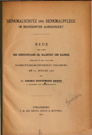 Denkmalschutz und Denkmalpflege im neunzehnten Jahrhundert : Rede zur Feier des Geburtstages Sr. Majestät des Kaisers gehalten in der Aula der Kaiser-Wilhelms-Universität Strassburg am 27. Januar 1905