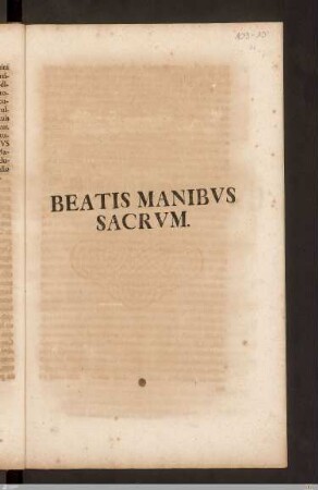 Beatis Manibvs Sacrvm : [Hoc qualecunque pietatis monumentum consecratum est]