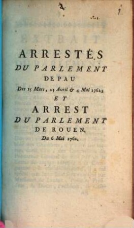 Arrestés Du Parlement De Pau Des 15 Mars, 23 Avril & 4 Mai 1762, Et Arrest Du Parlement De Rouen. Du 6 Mai 1762.