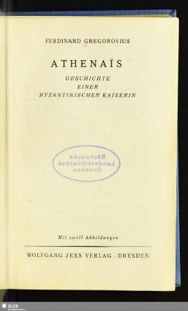 Athenaïs : Geschichte einer byzantinischen Kaiserin; mit zwölf Abbildungen
