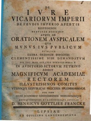 De iure vicariorum imperii, de feudis imperio apertis disponendi breviter disserit atque ad orationem auspicalem ... invitat D. Henricus Gottlieb Francke