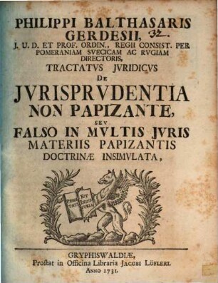 Philippi Balthasaris Gerdesii ... Tractatus Iuridicus De Iurisprudentia Non Papizante, Seu Falso In Multis Iuris Materiis Papizantis Doctrinae Insimulata