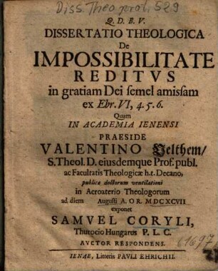 Dissertatio Theologica De Impossibilitate Reditvs [Reditus] in gratiam Dei semel amissam, ex Ebr. VI, 4. 5. 6.
