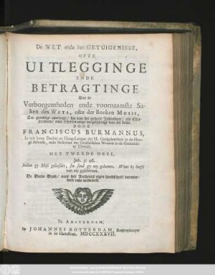 D. 2: De Wet ende het Getuigenisse, Ofte Uitlegginge Ende Betragtinge Van de Verborgentheden ende voornaamste Saken des Wets, ofte der Boeken Mosis : Tot grondige openinge, soo van het geheele Jodendom, als Christendom, ende schzifmatige vergelijkinge van die beide