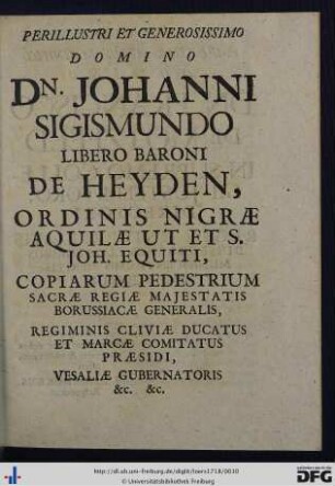 Perillustri Et Generosissimo Domino Dn. Johanni Sigismundo Libero Baroni De Heyden ...