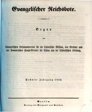 Evangelischer Reichsbote : Organ d. Evangelischen Gesammtvereins für die Chinesische Mission, d. Berliner u. d. Pommerschen Hauptvereins für China. 6. 1856