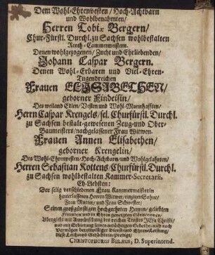 Dem Wohl-Ehrenvesten/ Hoch-Achtbarn [...] Herren Tobiæ Bergern/ [...] Johann Caspar Bergern. [...] Frauen Elisabethen/ geborner Kindeisin/ [...]