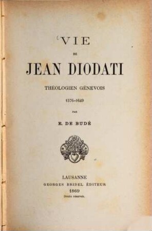 Vie de Jean Diodati théologien Génevois 1576-1649