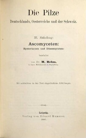 Dr. L. Rabenhorst's Kryptogamen-Flora von Deutschland, Österreich und der Schweiz, Bd. 1. Die Pilze Deutschlands, Oesterreichs und der Schweiz ; III. Abth.. Ascomyceten: Hysteriaceen und Discomyceten