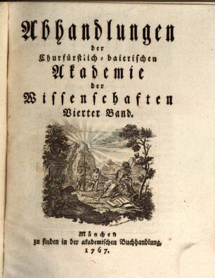 Abhandlungen der Churfürstlich-Baierischen Akademie der Wissenschaften, 4. 1767