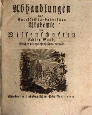Abhandlungen der Churfürstlich-Baierischen Akademie der Wissenschaften. 8. 1773