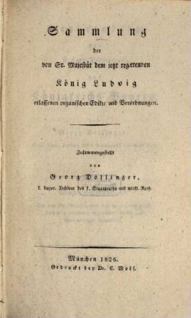 Sammlung der von Sr. Majestät dem jetzt regierenden König Ludwig erlassenen organischen Edikte und Verordnungen, [1]