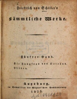 Friedrich von Schiller's sämmtliche Werke, Fünfter Band. Die Jungfrau von Orleans. Phädra