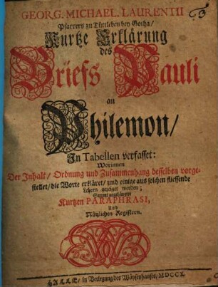 Georg. Michael. Laurentii Pfarrers zu Tüttleben bey Gotha, Kurtze Erklärung des Briefs Pauli an Philemon : In Tabellen verfasset ...