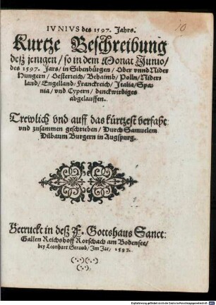 Ivnivs des 1597. Jahrs. Kurtze Beschreibung desz jenigen so in dem Monat Junio des 1597. Jars in Sibenbürgen Ober vnnd Nider Hungern 0esterreich ... denckwirdiges abgelauffen. ...