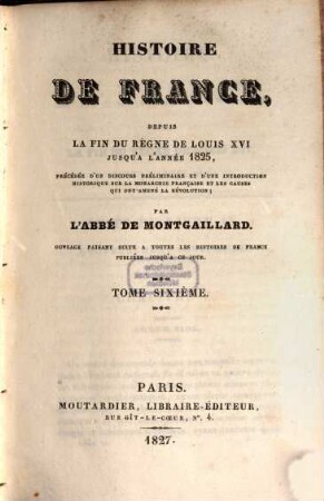 Histoire de France, depuis la fin du règne de Louis XVI jusqu'à l'année 1825 : précédée d'un discours préliminaire et d'une introduction historique sur la monarchie française et les causes qui ont amenée la Révolution, 6